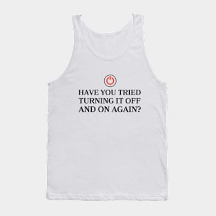 Have You Tried Turning It Off And On Again? Tank Top